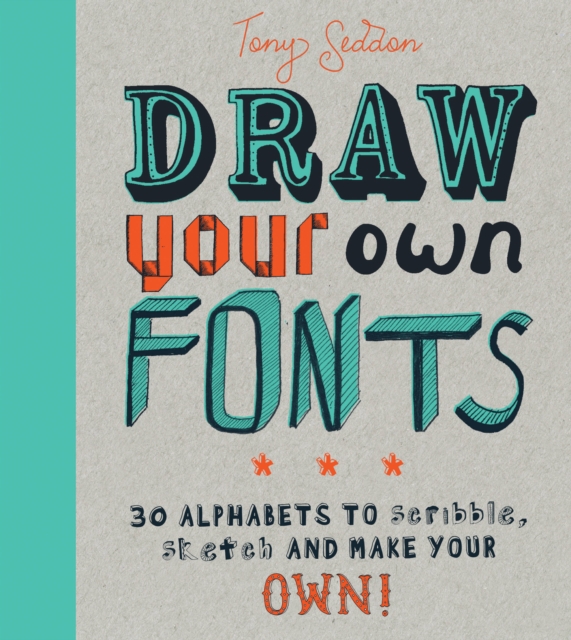 Draw Your Own Fonts : 30 alphabets to scribble, sketch, and make your own!, Paperback / softback Book