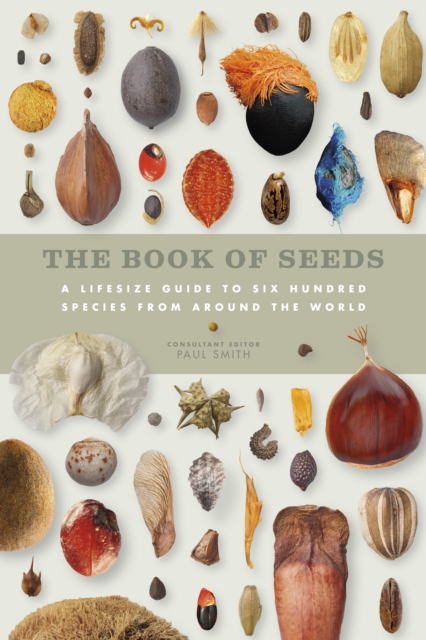 The Book of Seeds : A lifesize guide to six hundred species from around the world, Hardback Book