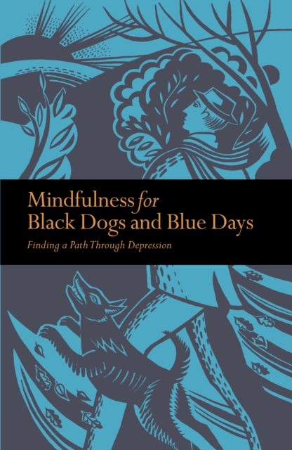 Mindfulness for Black Dogs & Blue Days : Finding a path through depression, Paperback / softback Book