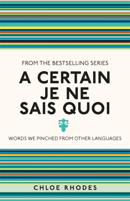 A Certain Je Ne Sais Quoi : Words We Pinched From Other Languages, Paperback / softback Book