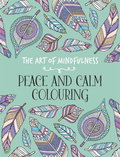The Art of Mindfulness : Peace and Calm Colouring, Paperback / softback Book