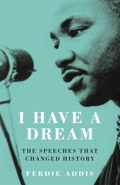I Have a Dream : The Speeches That Changed History, Paperback / softback Book