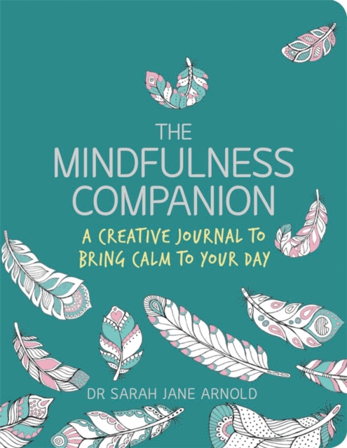 The Mindfulness Companion : A Creative Journal to Bring Calm to Your Day, Paperback / softback Book