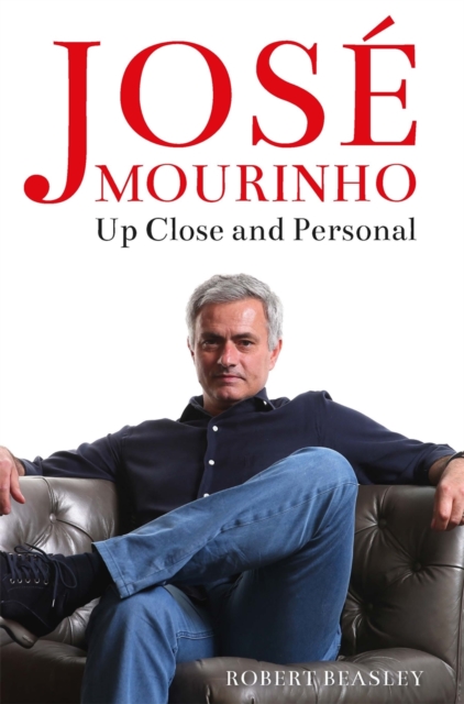 Jose Mourinho: Up Close and Personal, Hardback Book
