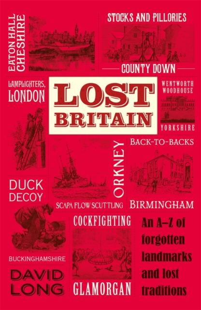 Lost Britain : An A-Z of Forgotten Landmarks and Lost Traditions, Paperback / softback Book