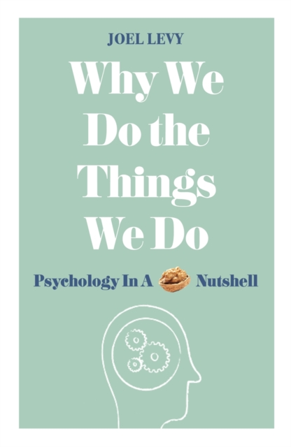 Why We Do the Things We Do : Psychology in a Nutshell, Paperback / softback Book