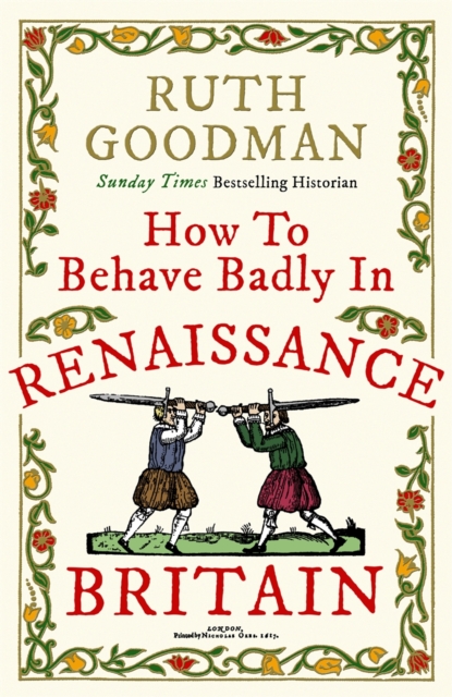 How to Behave Badly in Renaissance Britain, Hardback Book