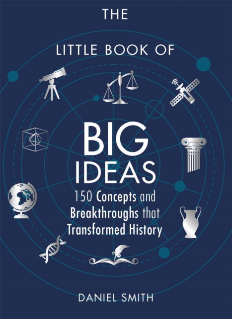 The Little Book of Big Ideas : 150 Concepts and Breakthroughs that Transformed History, Paperback / softback Book