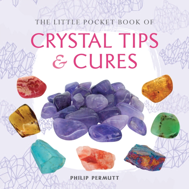 The Little Pocket Book of Crystal Tips and Cures, Paperback / softback Book