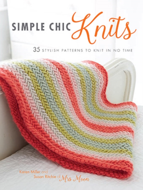 Simple Chic Knits : 35 Stylish Patterns to Knit in No Time, Paperback / softback Book