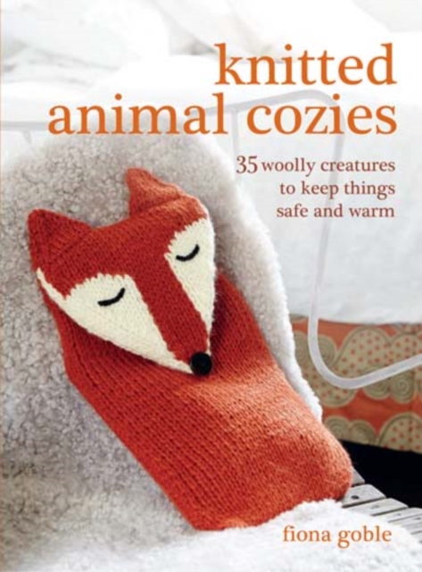Knitted Animal Cozies : 35 Woolly Creatures to Keep Things Safe and Warm, Paperback / softback Book