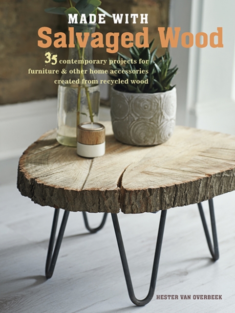 Made with Salvaged Wood : 35 Contemporary Projects for Furniture & Other Home Accessories Created from Recycled Wood, Paperback / softback Book
