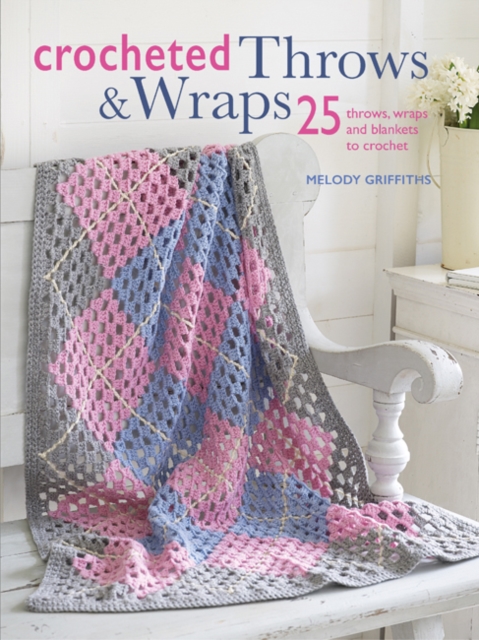 Crocheted Throws & Wraps : 25 Throws, Wraps and Blankets to Crochet, Paperback / softback Book