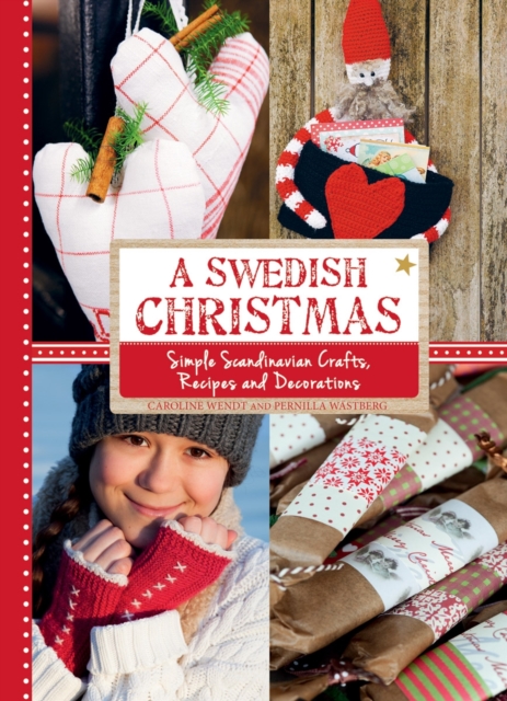 A Swedish Christmas : Simple Scandinavian Crafts, Recipes and Decorations, Hardback Book