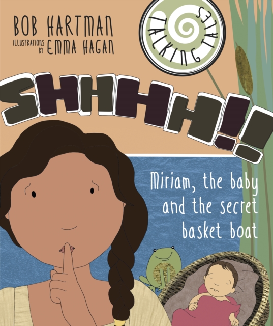 Talking Tales: Shhhh!! : Miriam, the baby and the secret basket boat, Paperback / softback Book