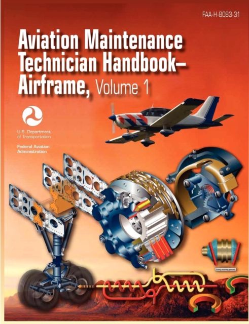 Aviation Maintenance Technician Handbook - Airframe. Volume 1 (Faa-H-8083-31), Paperback / softback Book