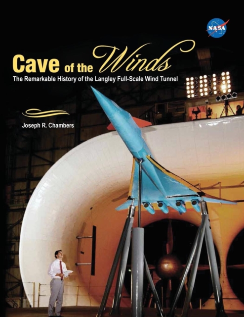 Cave of the Winds : The Remarkable History of the Langley Full-Scale Wind Tunnel, Paperback / softback Book