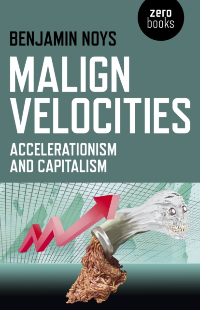 Malign Velocities - Accelerationism and Capitalism, Paperback / softback Book