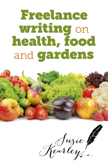 Freelance Writing On Health, Food and Gardens, EPUB eBook