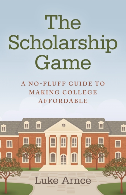Scholarship Game, The - A no-fluff guide to making college affordable, Paperback / softback Book