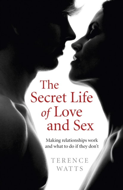 Secret Life of Love and Sex, The - Making relationships work and what to do if they don`t, Paperback / softback Book