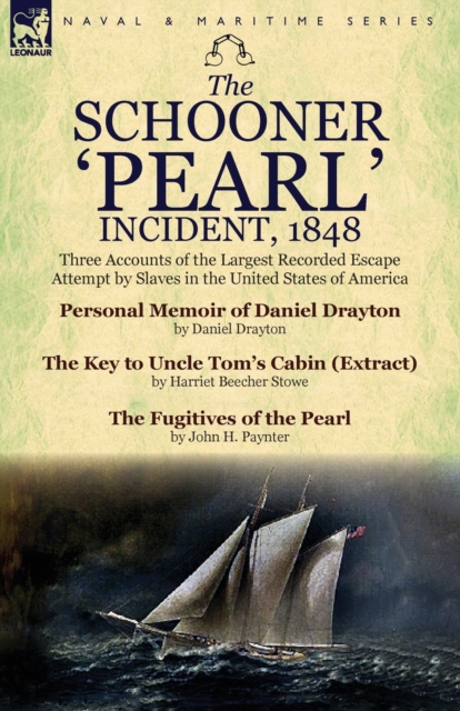 The Schooner 'Pearl' Incident, 1848 : Three Accounts of the Largest Recorded Escape Attempt by Slaves in the United States of America, Paperback / softback Book