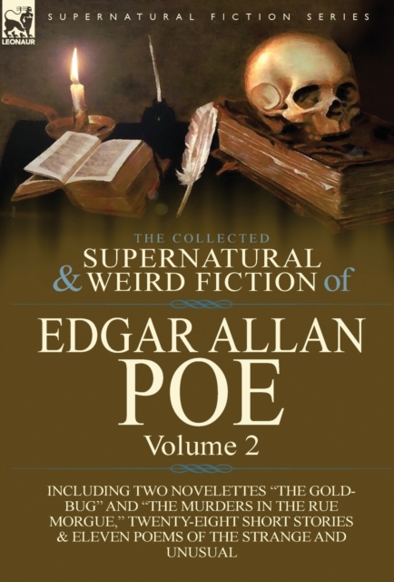The Collected Supernatural and Weird Fiction of Edgar Allan Poe-Volume 2 : Including Two Novelettes the Gold-Bug and the Murders in the Rue Morgue,, Hardback Book