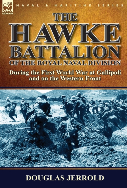 The Hawke Battalion of the Royal Naval Division-During the First World War at Gallipoli and on the Western Front, Hardback Book