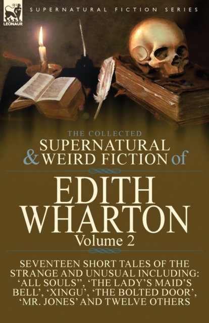 The Collected Supernatural and Weird Fiction of Edith Wharton : Volume 2-Seventeen Short Tales to Chill the Blood, Paperback / softback Book