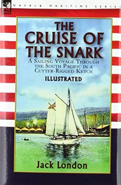 The Cruise of the Snark : a Sailing Voyage Through the South Pacific in a Cutter-Rigged Ketch, Hardback Book