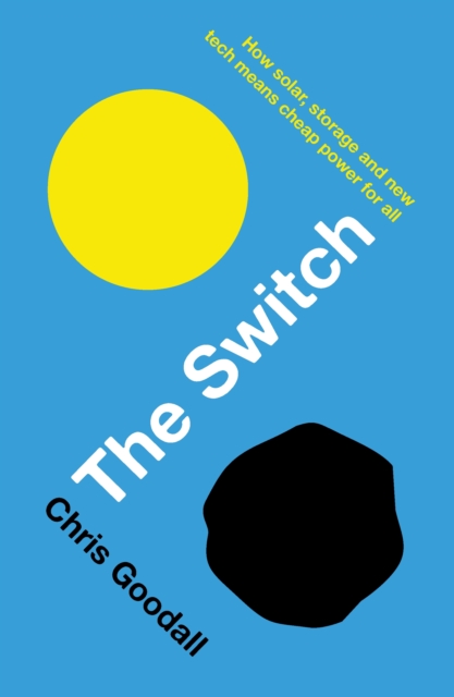 The Switch : How solar, storage and new tech means cheap power for all, EPUB eBook