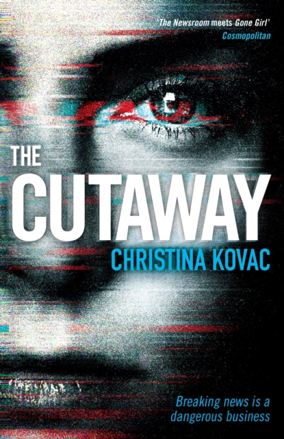 The Cutaway : The gripping thriller set in the explosive world of Washington's TV news, EPUB eBook