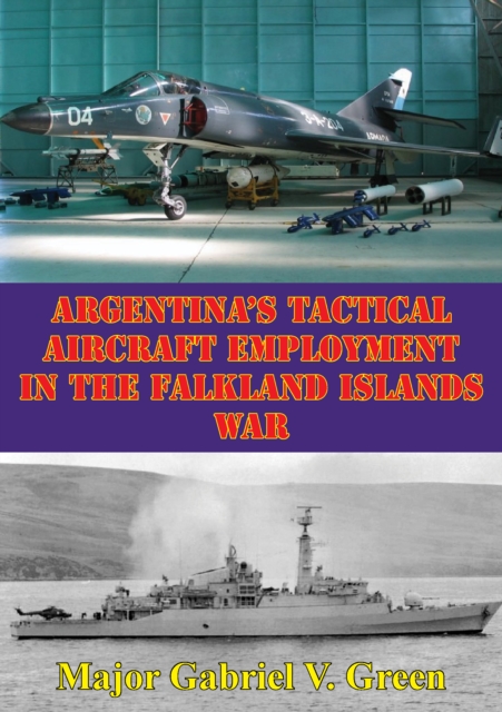 Argentina's Tactical Aircraft Employment In The Falkland Islands War, EPUB eBook
