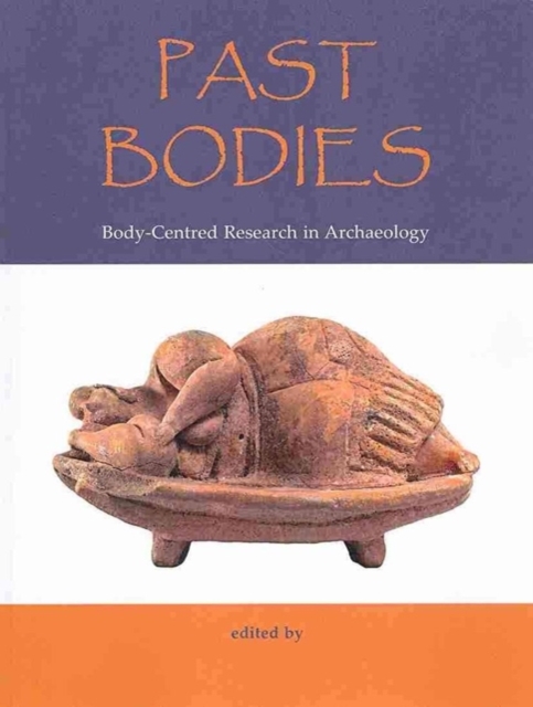 Past Bodies : Body-Centered Research in Archaeology, Paperback / softback Book