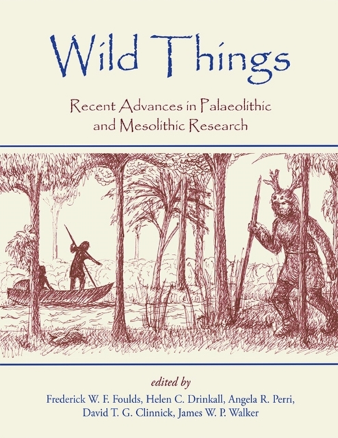Wild Things : Recent advances in Palaeolithic and Mesolithic research, Paperback / softback Book