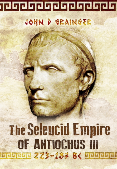 Seleukid Empire of Antiochus III (223-187 BC), Hardback Book