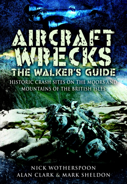 Aircraft Wrecks: The Walker's Guide : Historic Crash sites on the Moors and Mountains of the British Isles, PDF eBook
