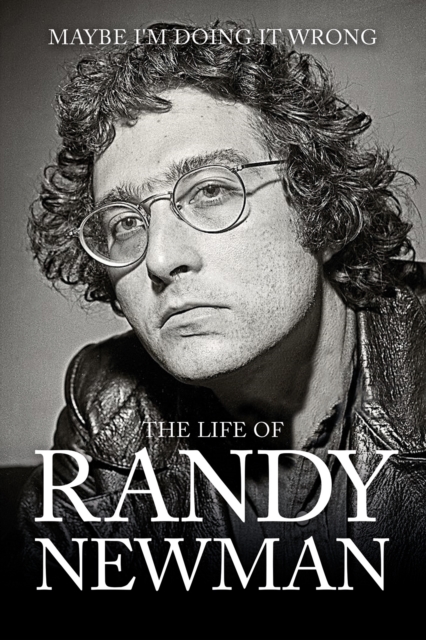 Maybe I'm Doing it Wrong : The Life & Times of Randy Newman, Hardback Book