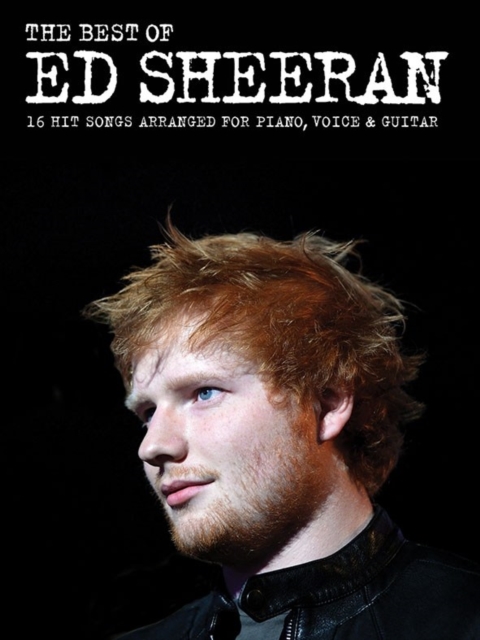 The Best of Ed Sheeran : 16 Hit Songs Arranged for Piano, Vocal, Guitar, Book Book