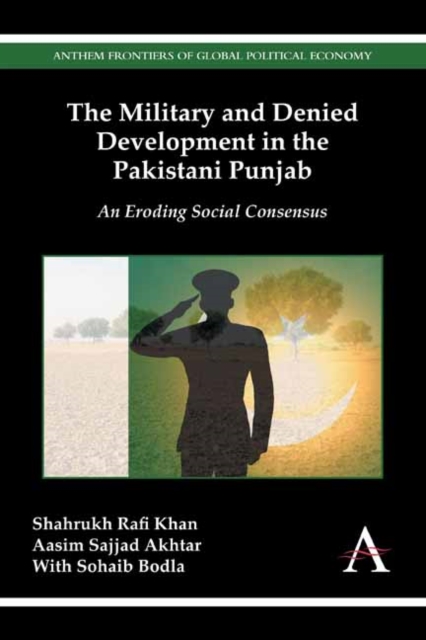 The Military and Denied Development in the Pakistani Punjab : An Eroding Social Consensus, Hardback Book