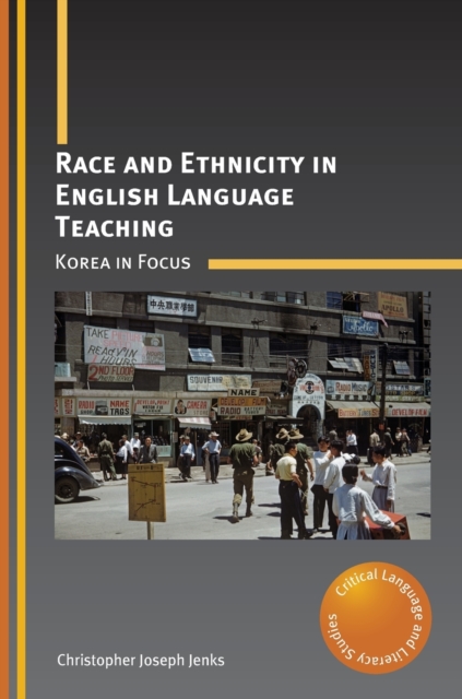 Race and Ethnicity in English Language Teaching : Korea in Focus, Hardback Book