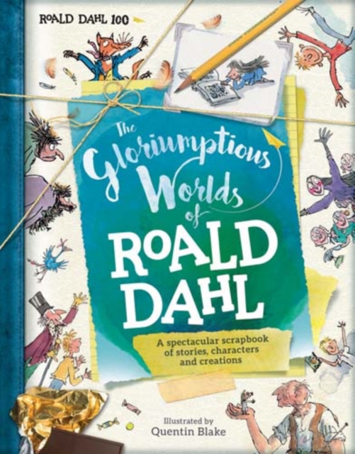 The Gloriumptious Worlds of Roald Dahl : A Spectacular Scrapbook of Stories, Characters and Creations, Hardback Book