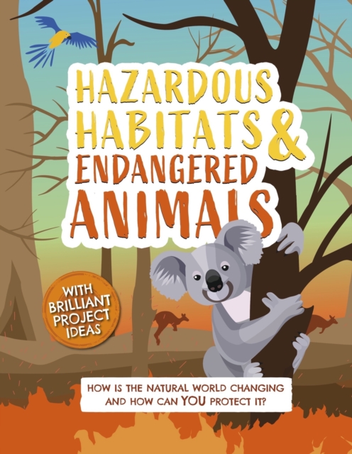 Hazardous Habitats and Endangered Animals : How is the natural world changing, and how can you protect it?, Hardback Book
