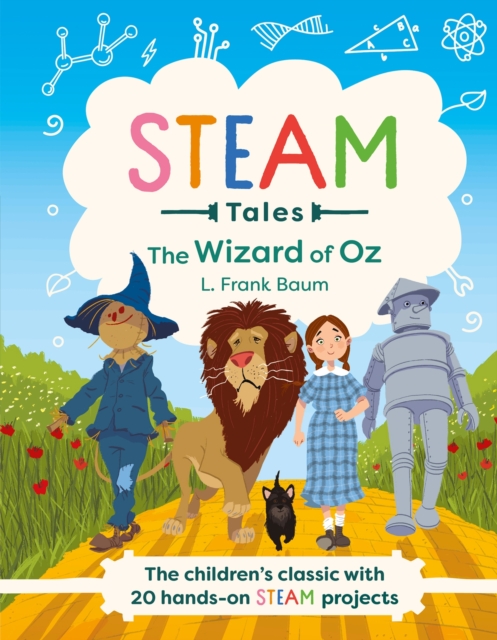 STEAM Tales: The Wizard of Oz : The children's classic with 20 hands-on STEAM Activities, Hardback Book