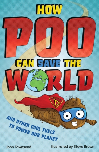 How Poo Can Save the World : and Other Cool Fuels to Help Save Our Planet, Paperback / softback Book