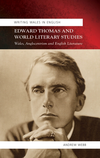 Edward Thomas and World Literary Studies : Wales, Anglocentrism and English Literature, EPUB eBook