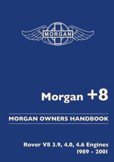 Morgan +8 Morgan Owners Handbook : Rover V8 3.9, 4.0, 4.6 Engines 1989-2001, Paperback / softback Book