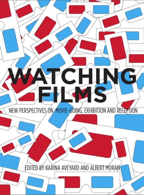 Watching Films : New Perspectives on Movie-Going, Exhibition and Reception, PDF eBook