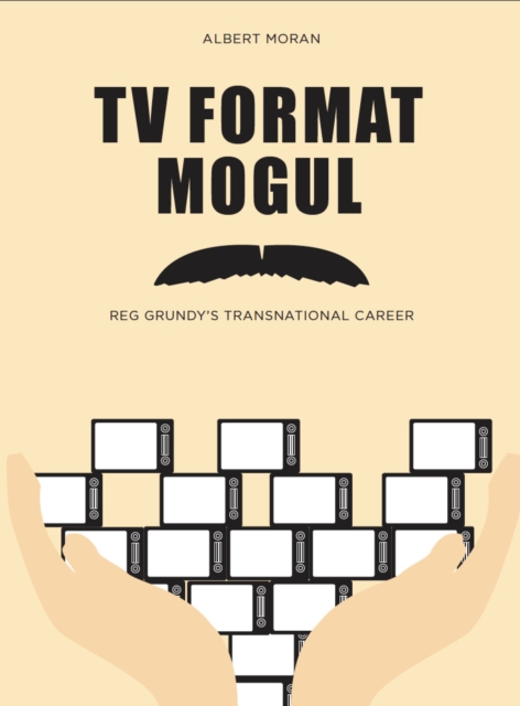 TV Format Mogul : Reg Grundy's Transnational Career, EPUB eBook