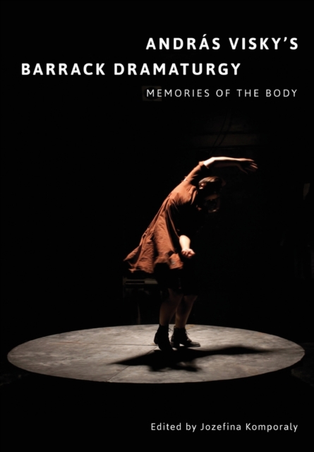 Andras Visky’s Barrack Dramaturgy: Memories of the Body : Memories of the Body, Paperback / softback Book